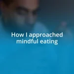 How I approached mindful eating