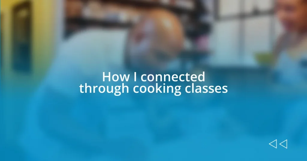 How I connected through cooking classes