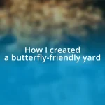 How I created a butterfly-friendly yard