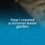 How I created a minimal waste garden