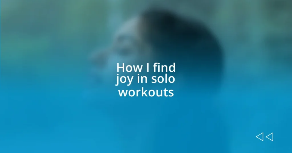 How I find joy in solo workouts