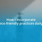 How I incorporate eco-friendly practices daily