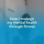 How I manage my mental health through fitness