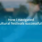 How I navigated cultural festivals successfully