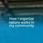 How I organize nature walks in my community