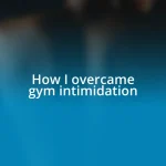 How I overcame gym intimidation