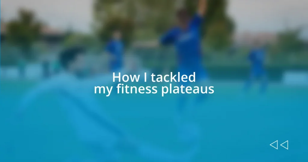 How I tackled my fitness plateaus