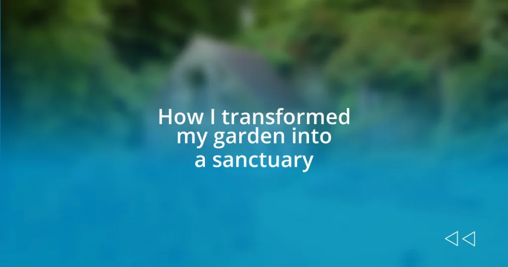 How I transformed my garden into a sanctuary