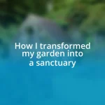 How I transformed my garden into a sanctuary