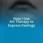 How I Use Art Therapy to Express Feelings