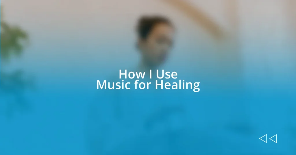 How I Use Music for Healing