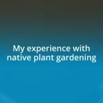 My experience with native plant gardening