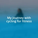 My journey with cycling for fitness