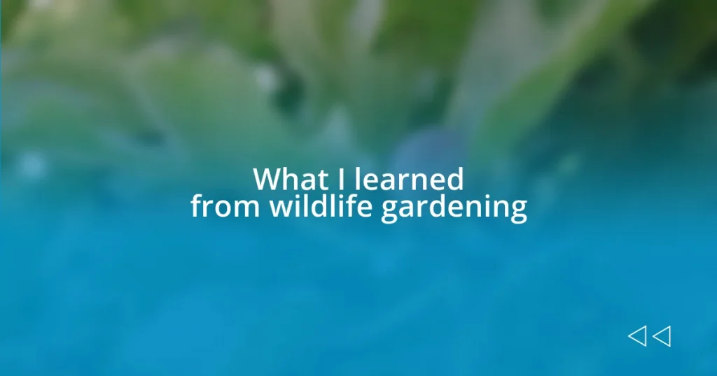 What I learned from wildlife gardening