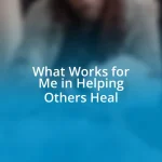 What Works for Me in Helping Others Heal