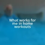 What works for me in home workouts