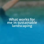 What works for me in sustainable landscaping