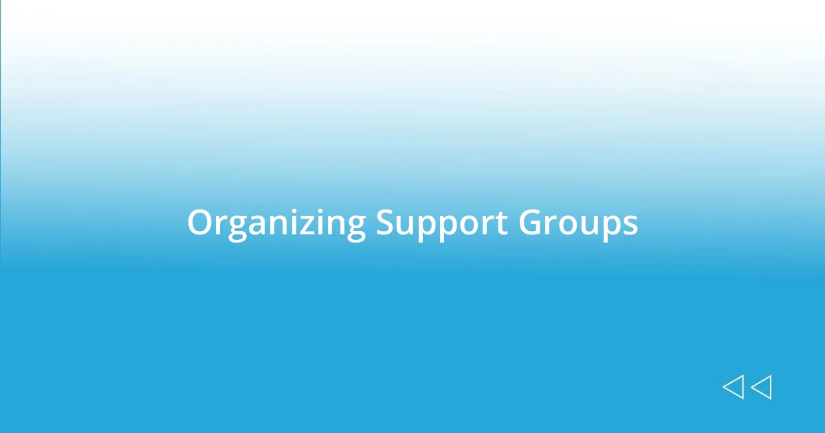 Organizing Support Groups