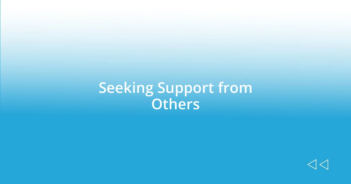 Seeking Support from Others