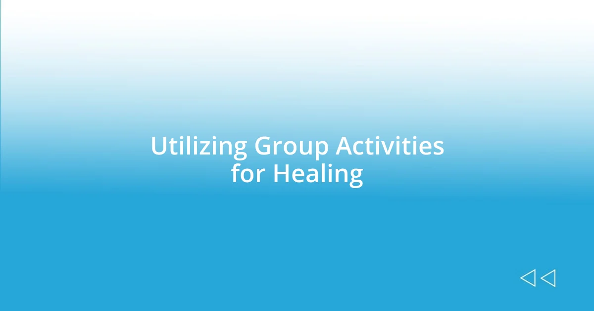 Utilizing Group Activities for Healing