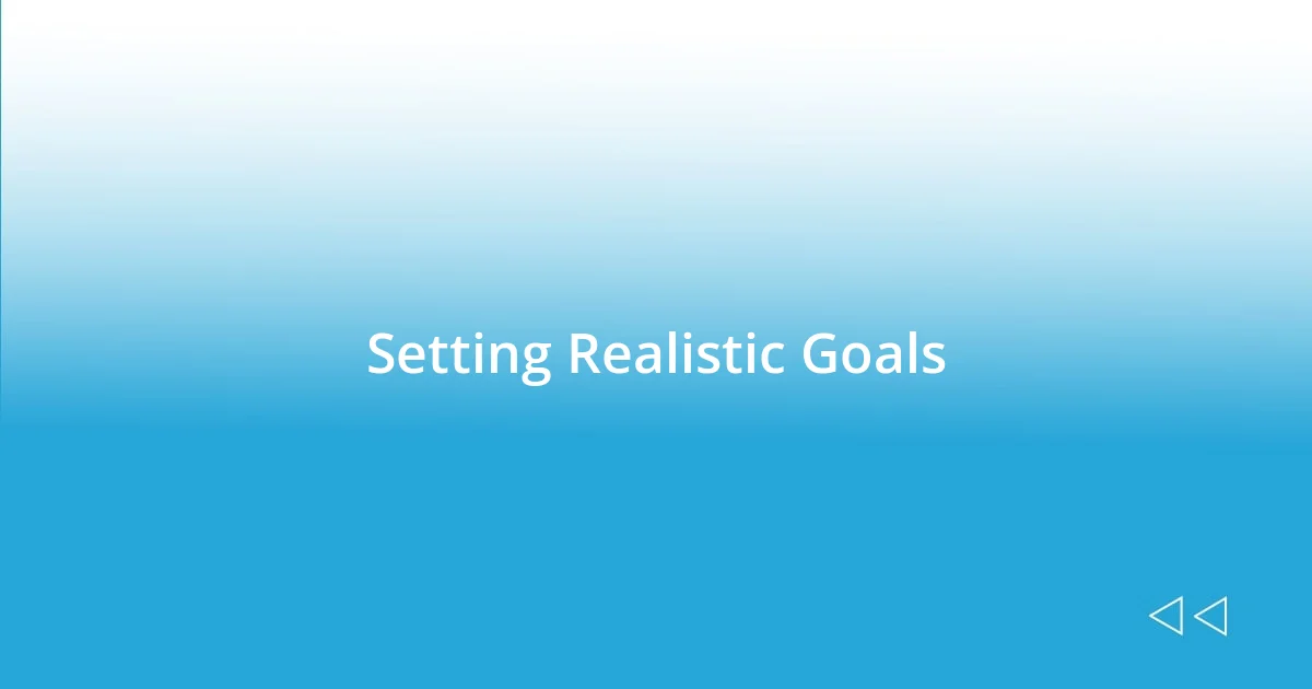 Setting Realistic Goals