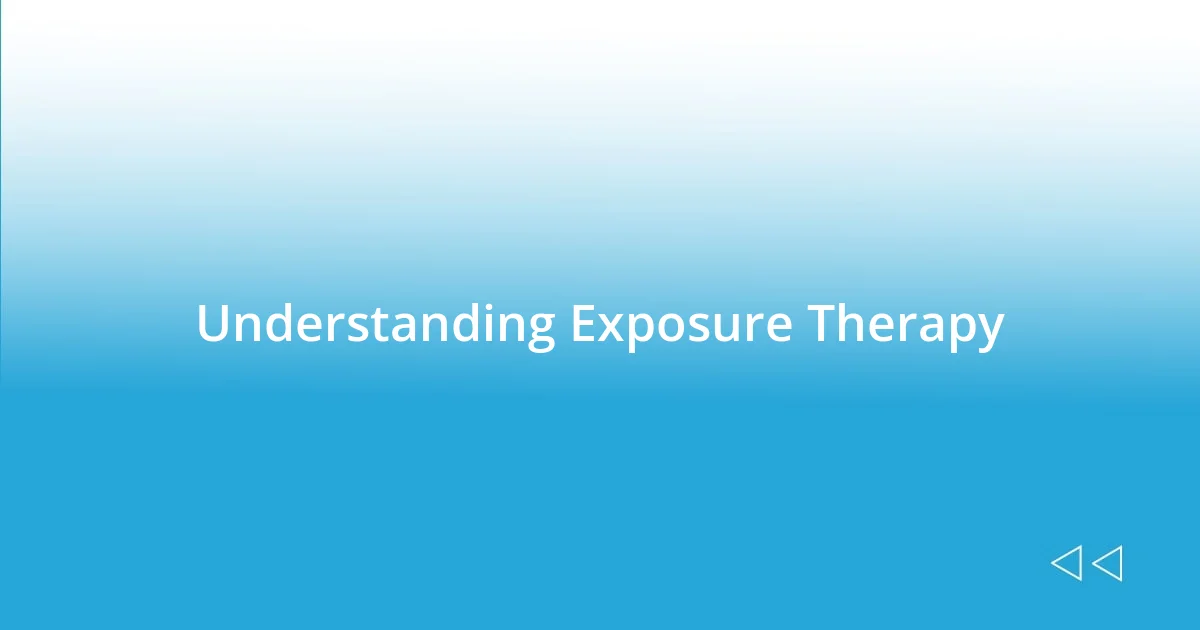 Understanding Exposure Therapy