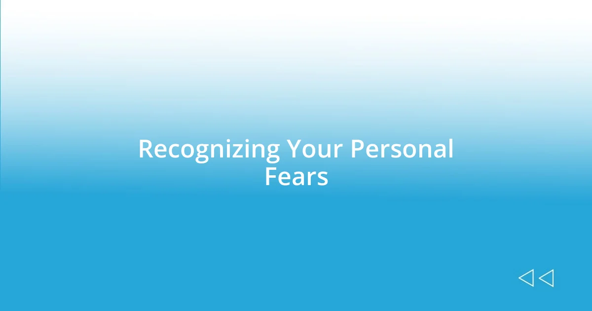 Recognizing Your Personal Fears