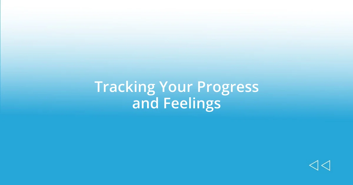 Tracking Your Progress and Feelings