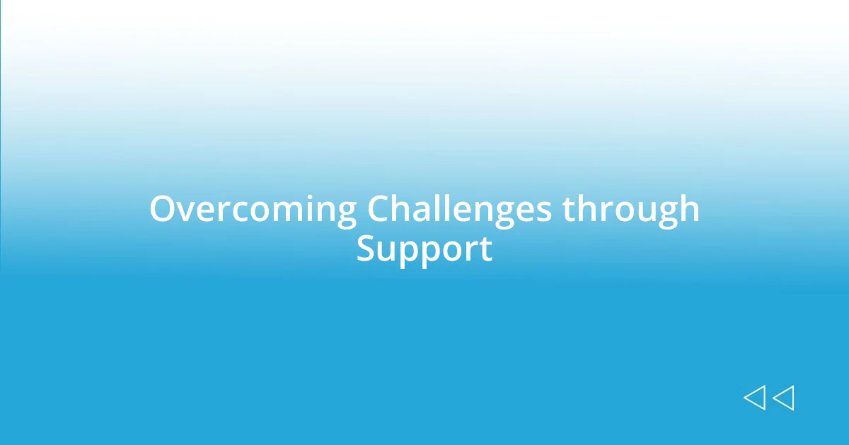 Overcoming Challenges through Support