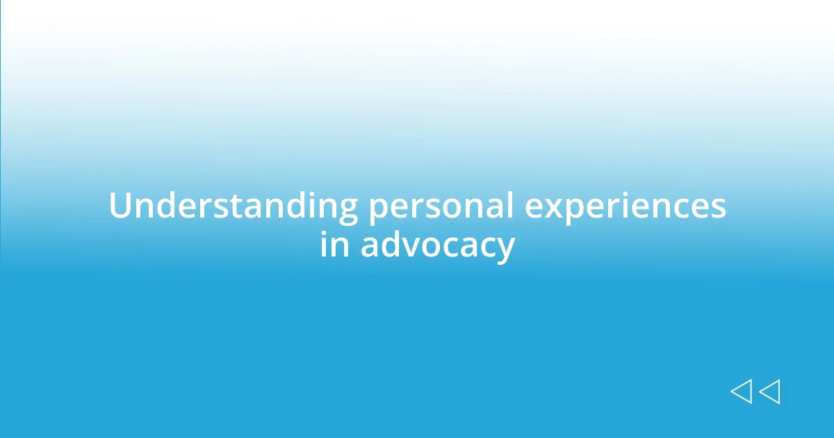 Understanding personal experiences in advocacy