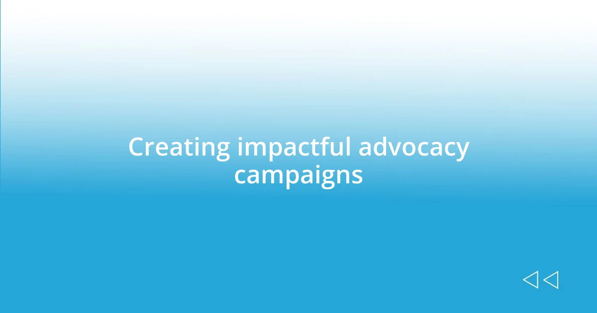 Creating impactful advocacy campaigns