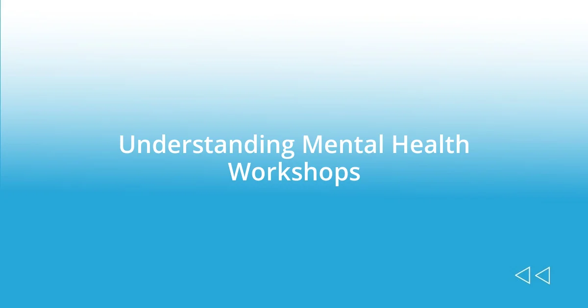 Understanding Mental Health Workshops