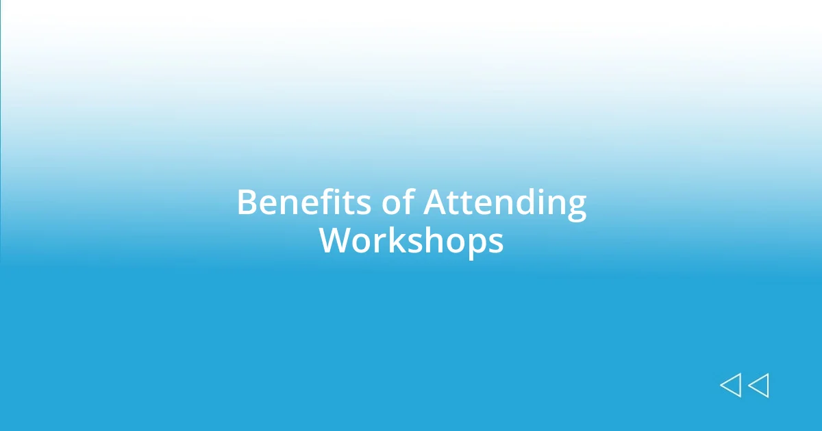 Benefits of Attending Workshops