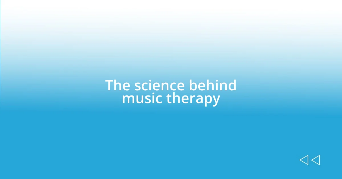 The science behind music therapy