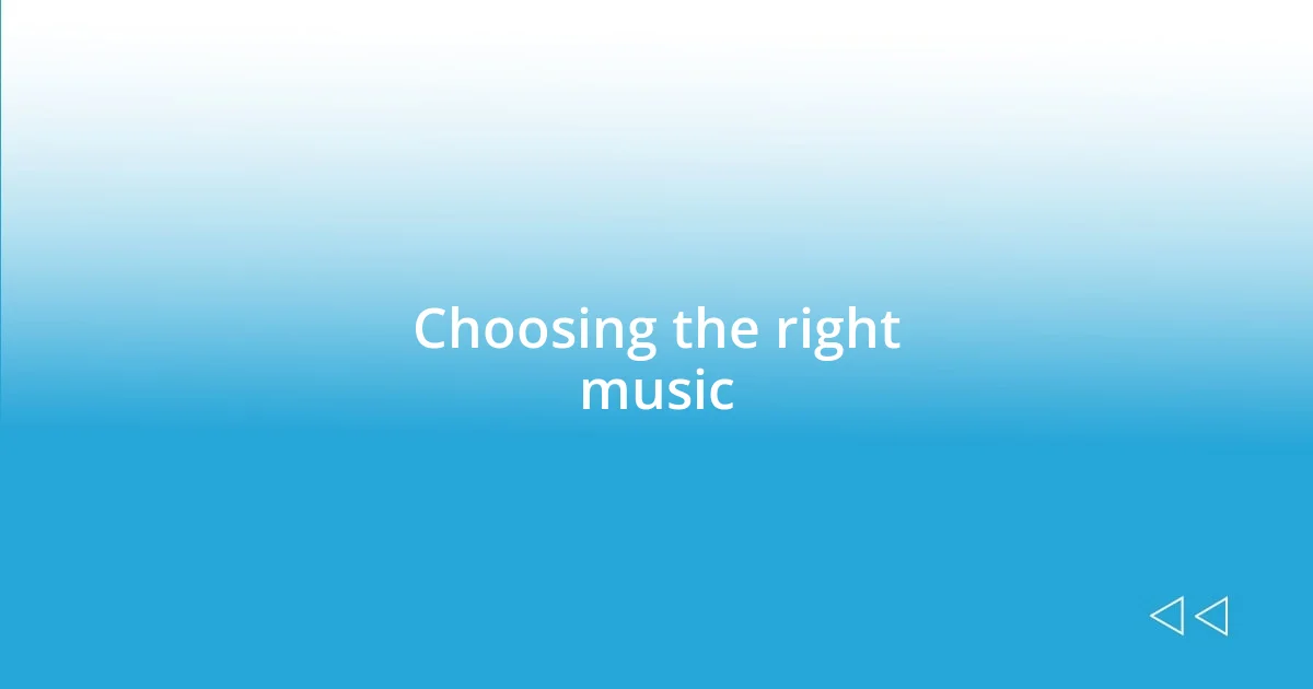 Choosing the right music