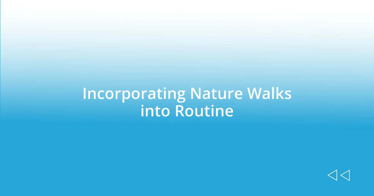 Incorporating Nature Walks into Routine