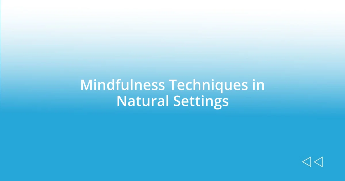 Mindfulness Techniques in Natural Settings