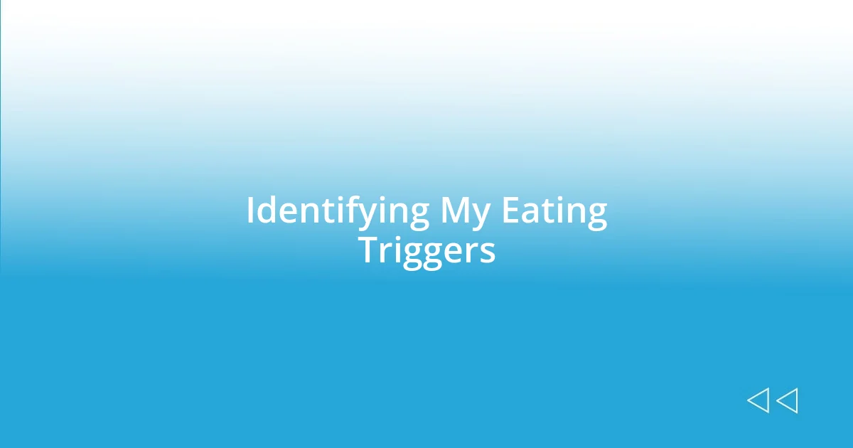 Identifying My Eating Triggers