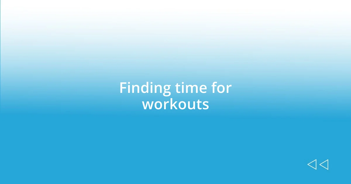 Finding time for workouts