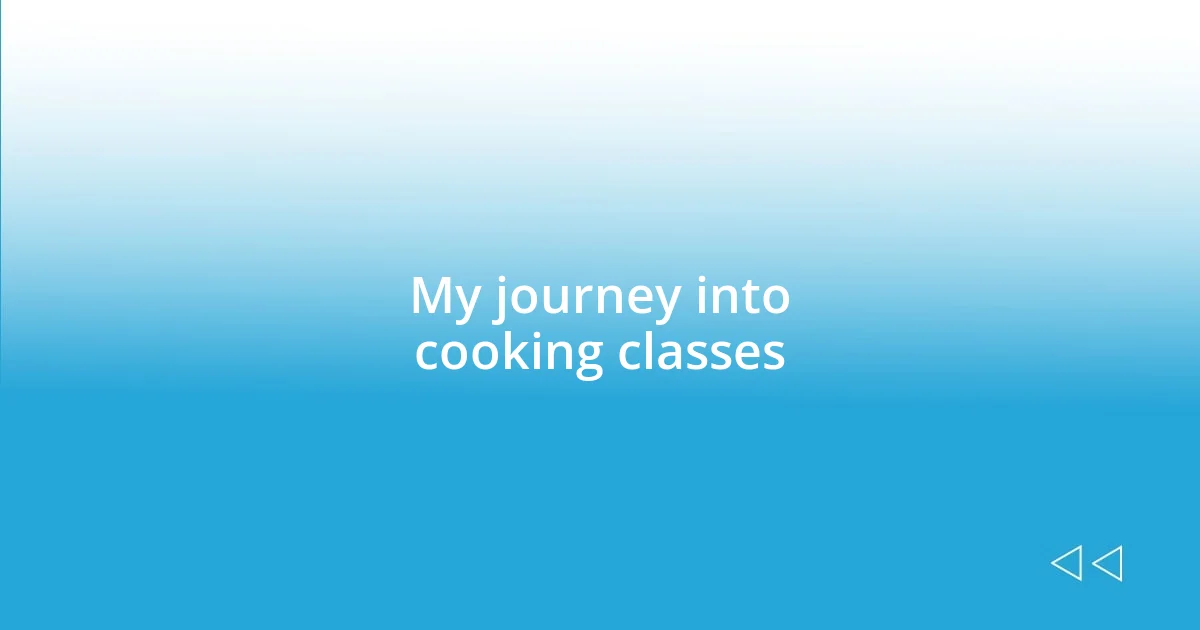 My journey into cooking classes