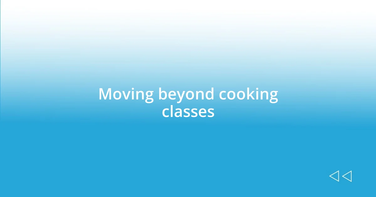 Moving beyond cooking classes