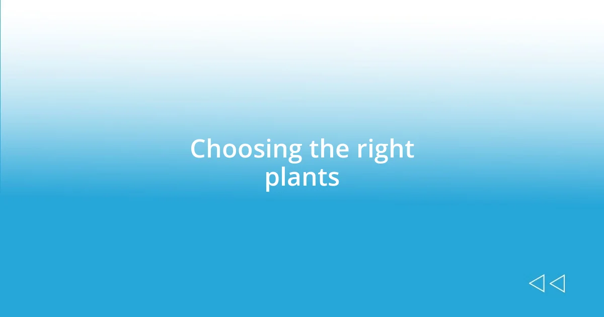 Choosing the right plants