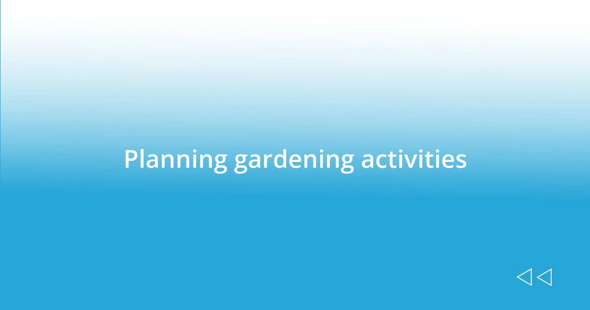 Planning gardening activities