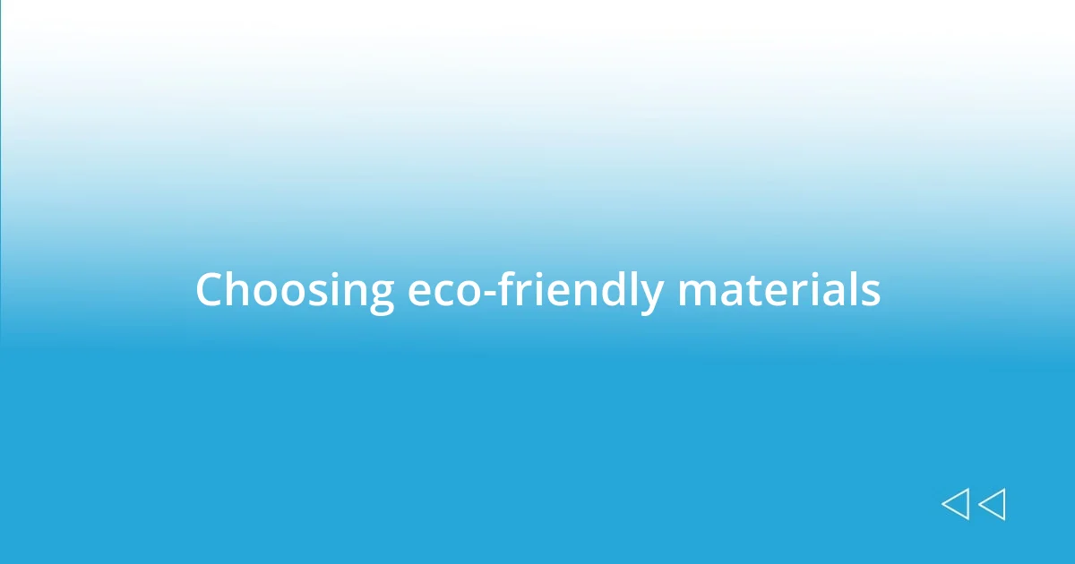 Choosing eco-friendly materials