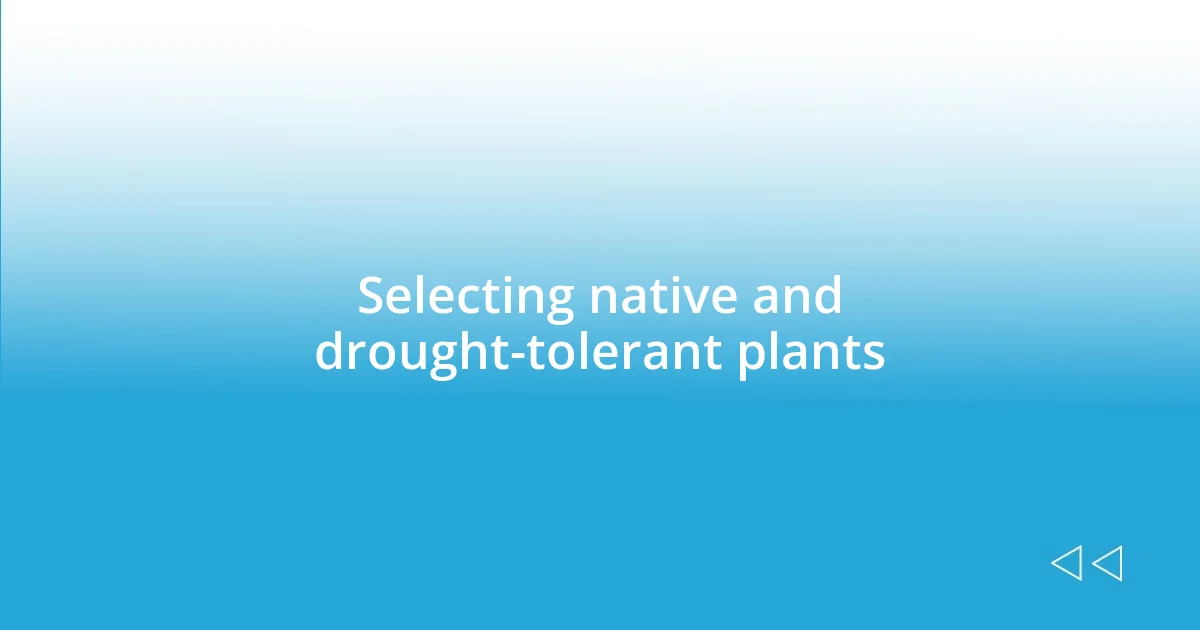 Selecting native and drought-tolerant plants