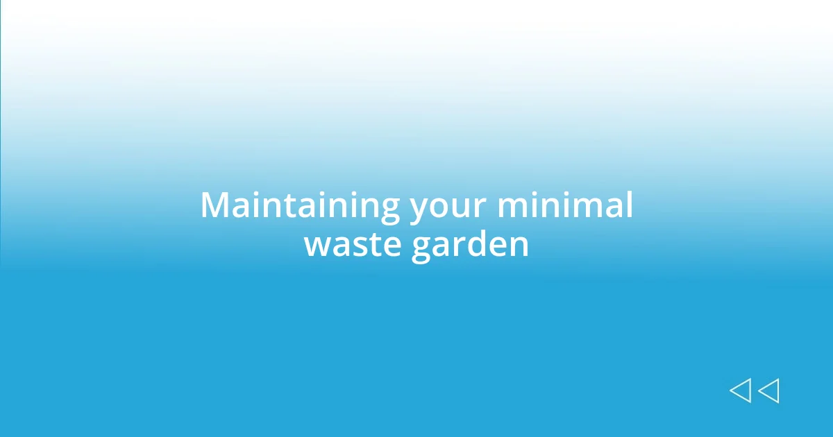 Maintaining your minimal waste garden