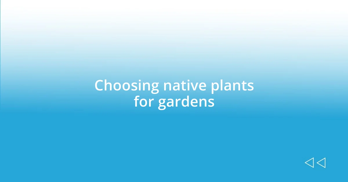 Choosing native plants for gardens