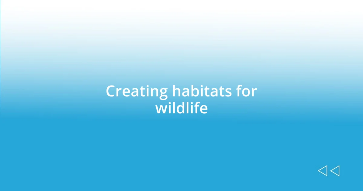 Creating habitats for wildlife