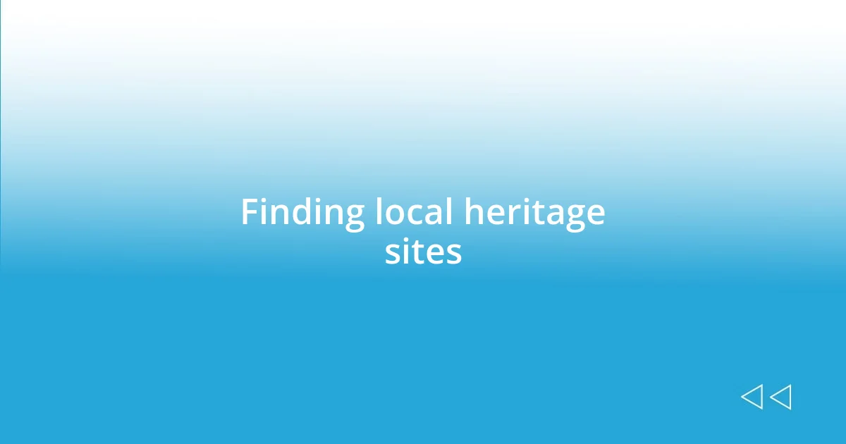 Finding local heritage sites