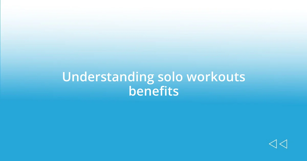 Understanding solo workouts benefits